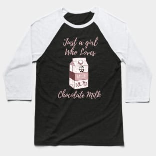 Just a girl who loves chocolate milk Baseball T-Shirt